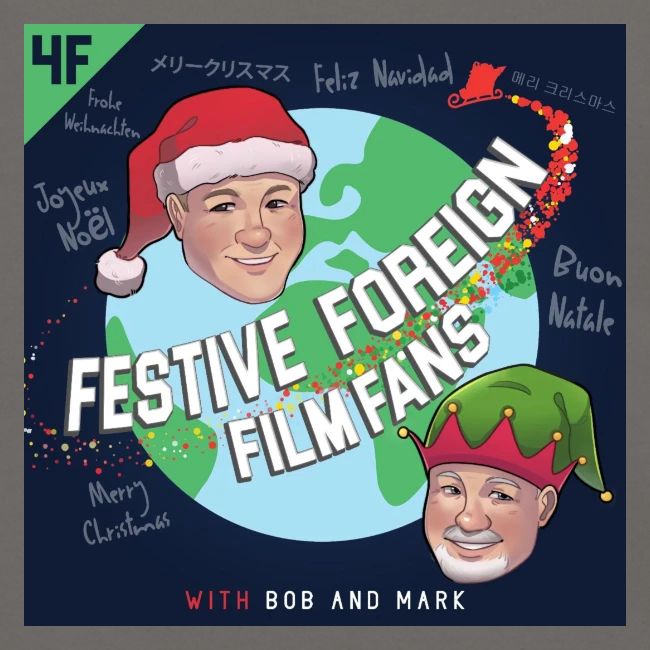 Its the Festive Foreign Film Fans podcast!