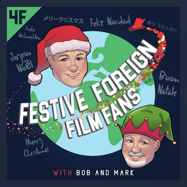 Its the Festive Foreign Film Fans podcast!