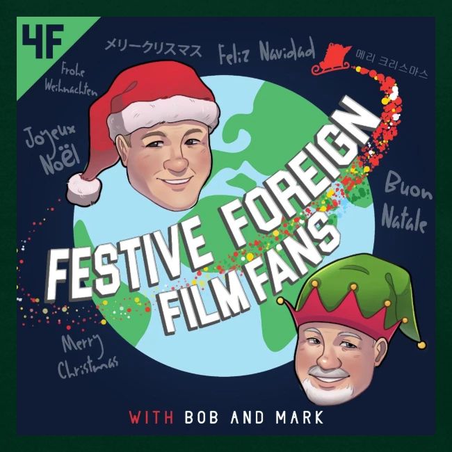 Its the Festive Foreign Film Fans podcast!