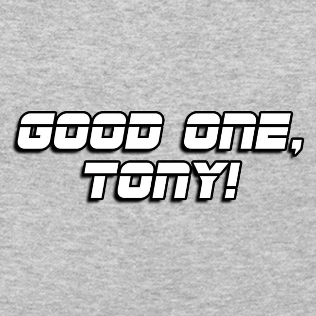 GOOD ONE, TONY! (text only)