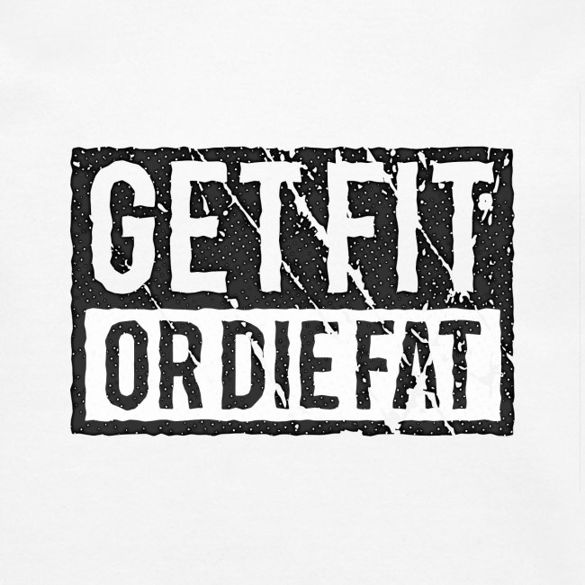 Get Fit Or Die Fat