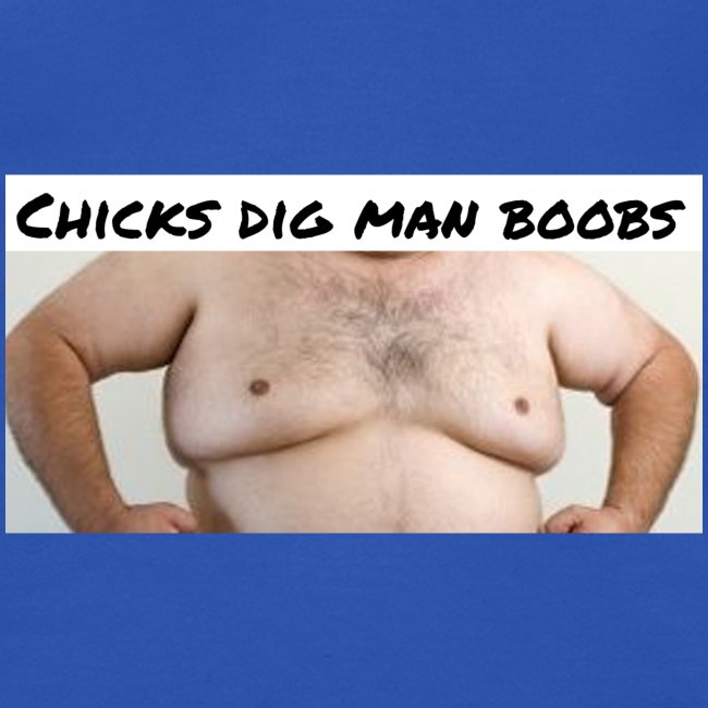 chicks dig man boobs