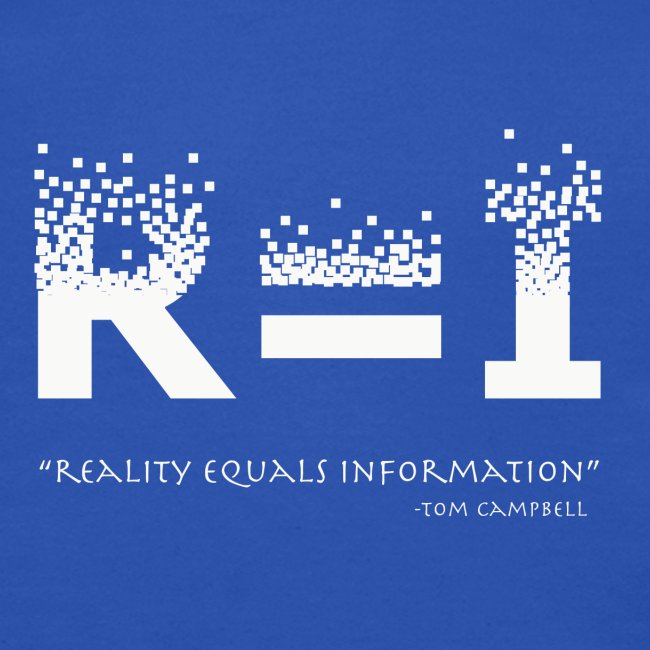 R=I --- Reality equals Information