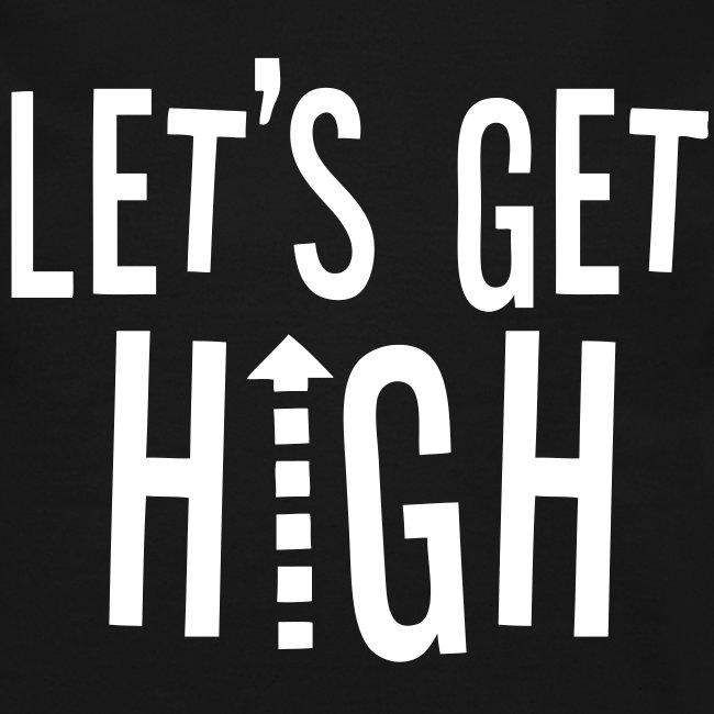 Lets get high