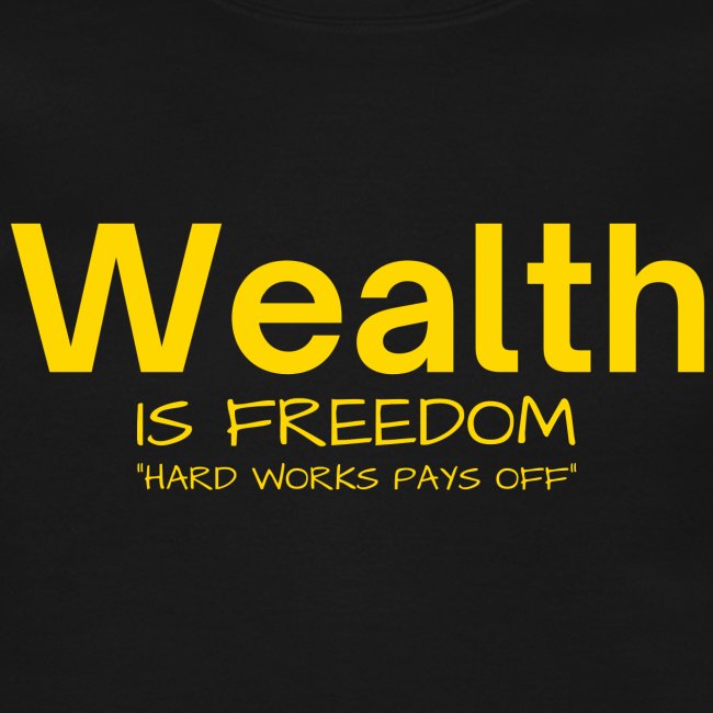 WEALTH is FREEDOM Hard Work Pays Off (Yellow Gold)