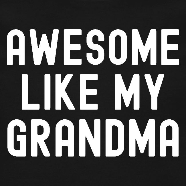 AWESOME LIKE MY GRANDMA