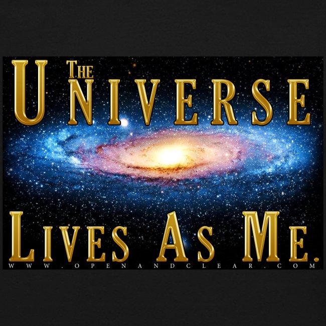 The Universe Lives As Me.