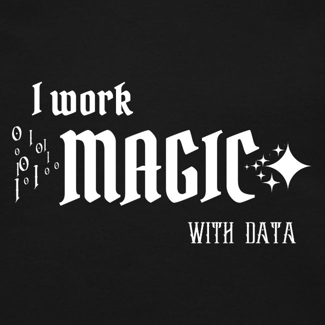 I Work Magic with Data (dark)