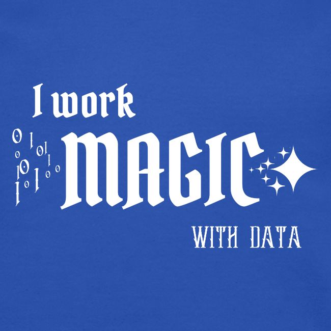 I Work Magic with Data (dark)