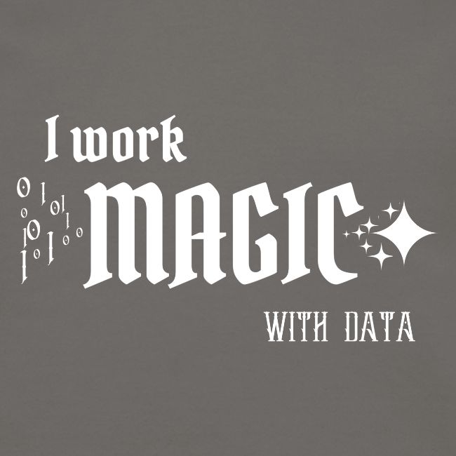 I Work Magic with Data (dark)