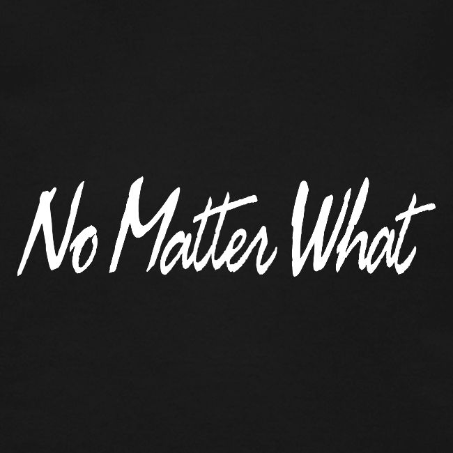 No Matter What