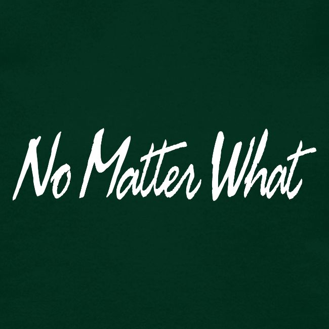 No Matter What