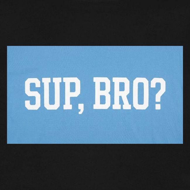 sup bro tee #2