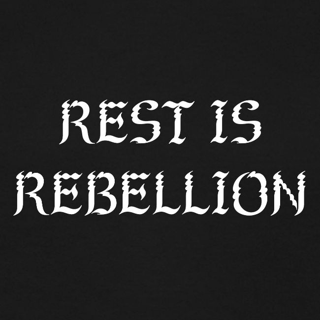 Rest is Rebellion