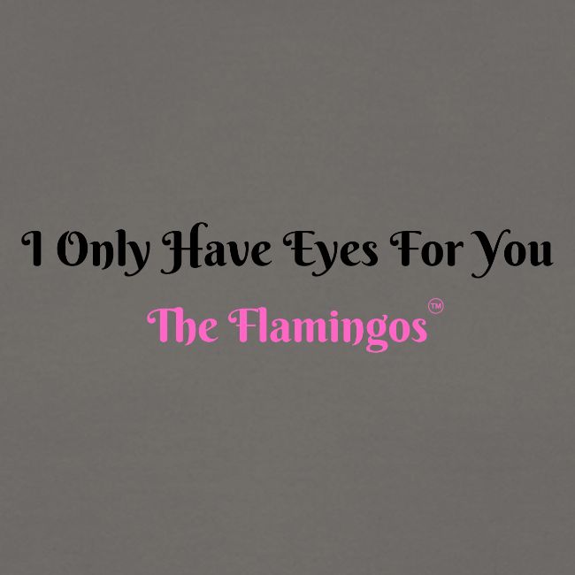 I Only Have Eyes For You - The Flamingos