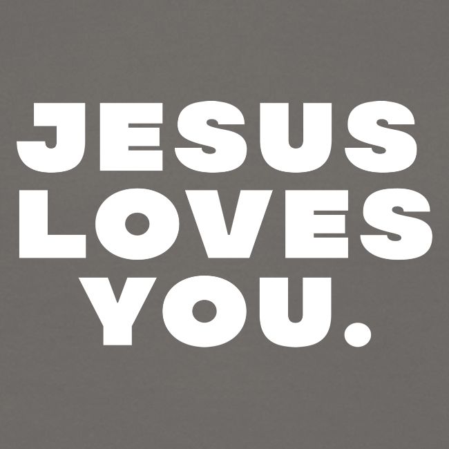 Jesus Loves You • White
