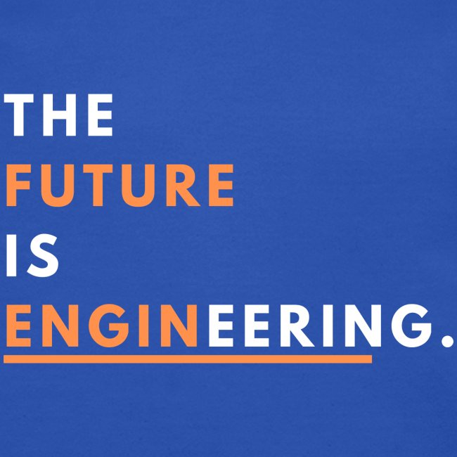 The Future Is Enginnering!