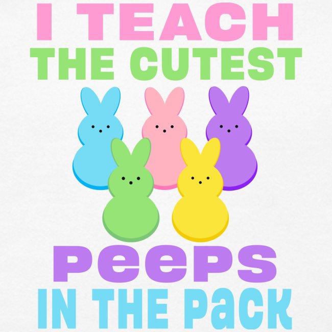 I Teach the Cutest Peeps in the Pack School Easter