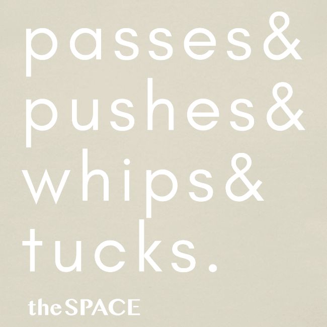 pushes& passes& whips& tucks