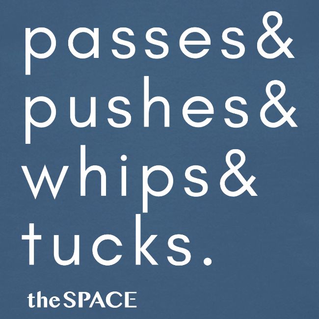 pushes& passes& whips& tucks