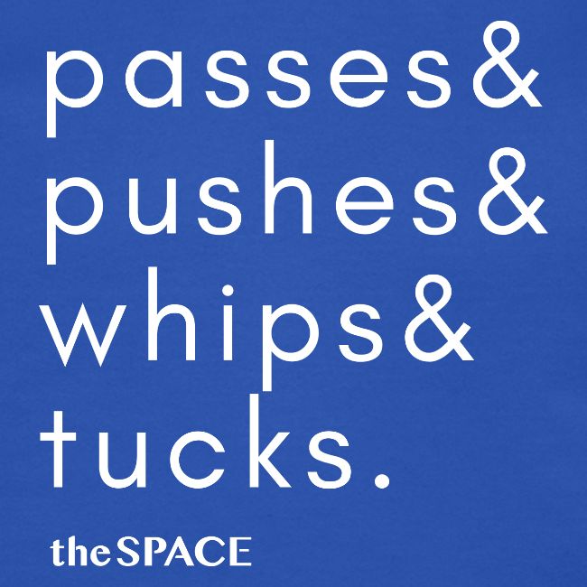 pushes& passes& whips& tucks