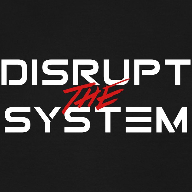 Disrupt The System
