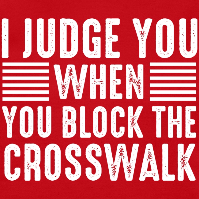 I Judge You When You Block the Crosswalk