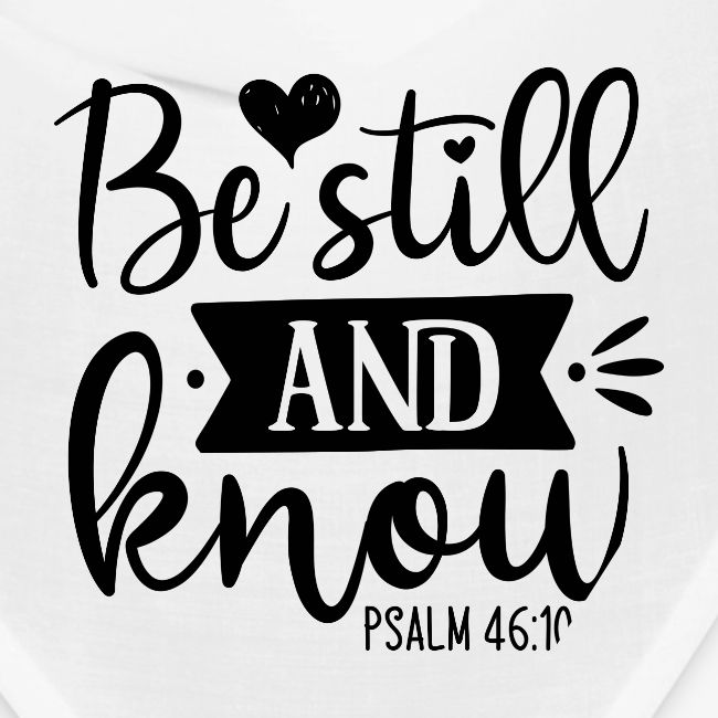 Be Still and Know Psalm Scripture