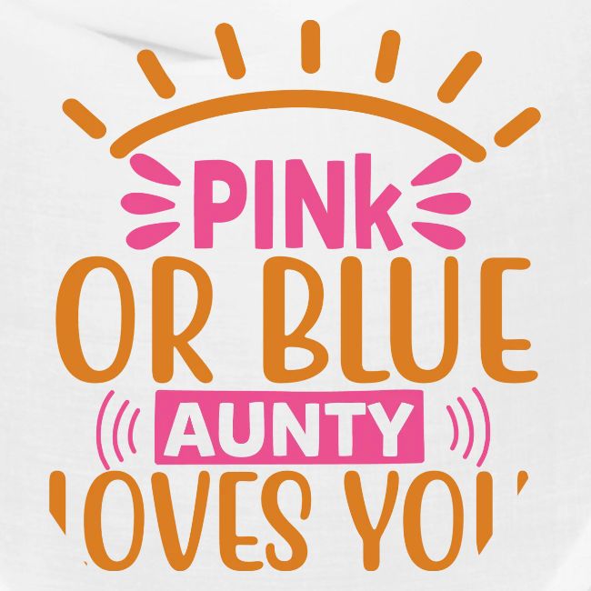 Pink or blue aunty loves you