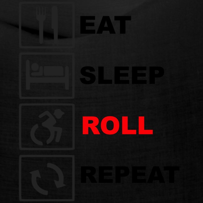 Eat sleap roll repeat, for wheelchair users, roll