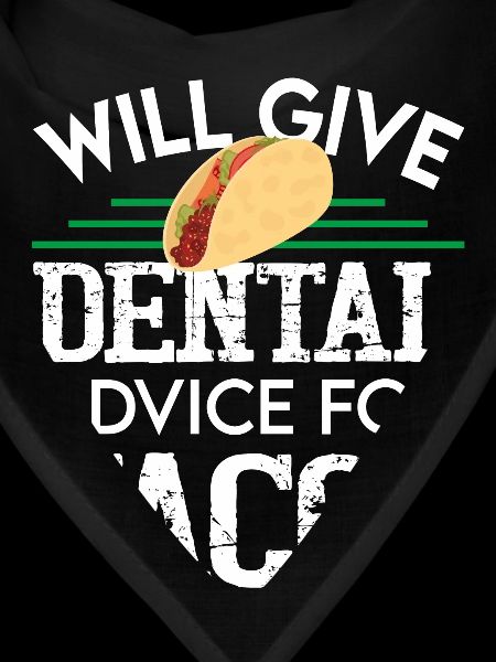 DENTAL ADVICE FOR TACOS