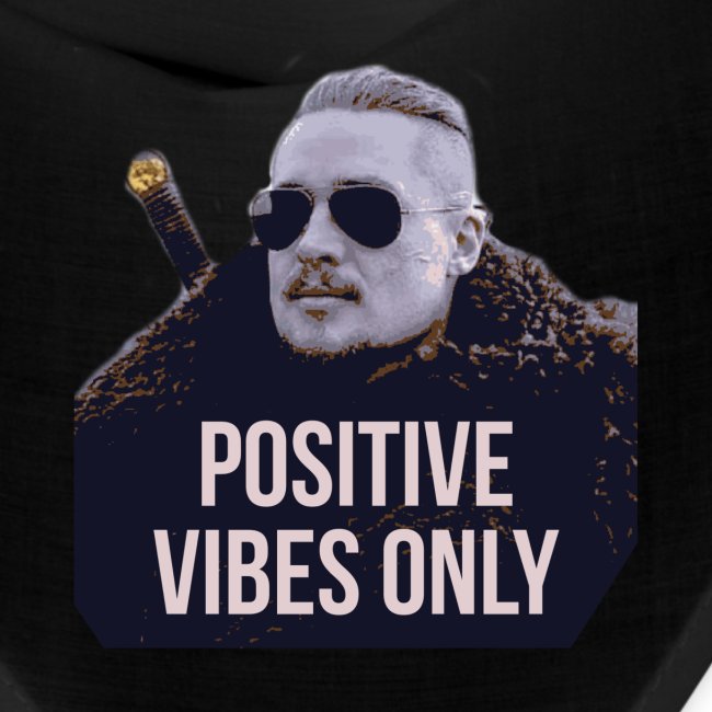 Uhtred Positive Vibes Only