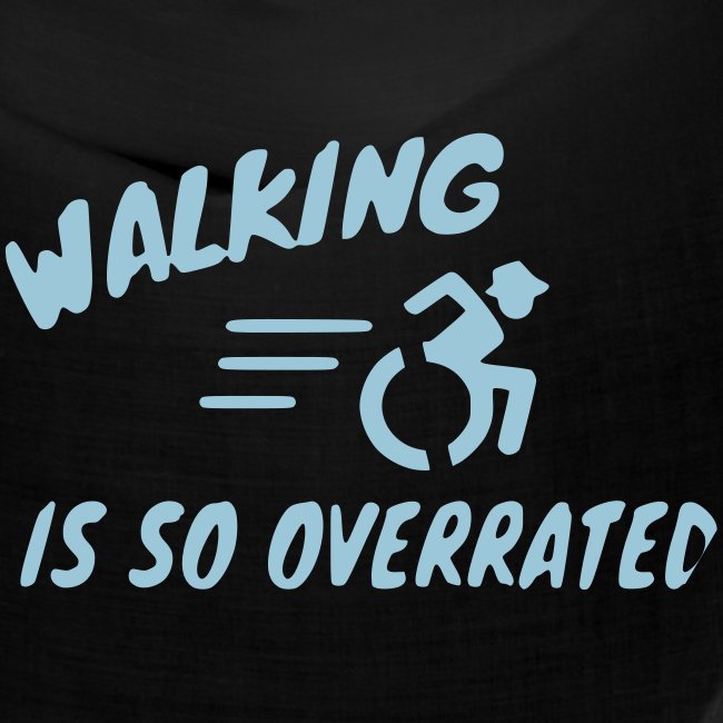 Walking is overrated, wheelchair humor, roller fun
