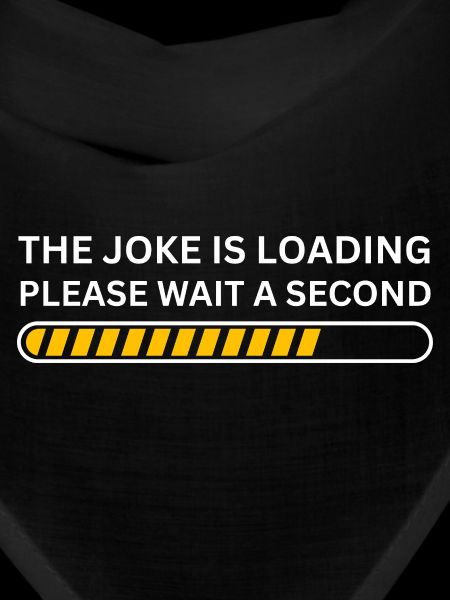 The joke is loading please wait