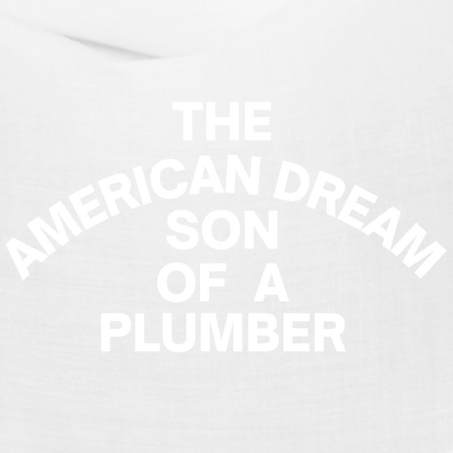 The American Dream Son Of a Plumber (white letters