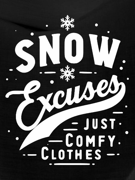 Snow Excuses Just Comfy Clothes