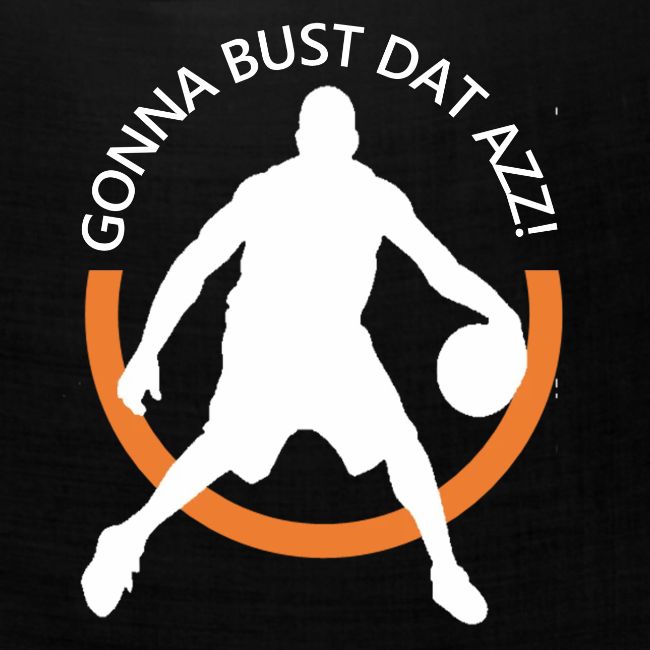 Gonna Bust Dat Azz