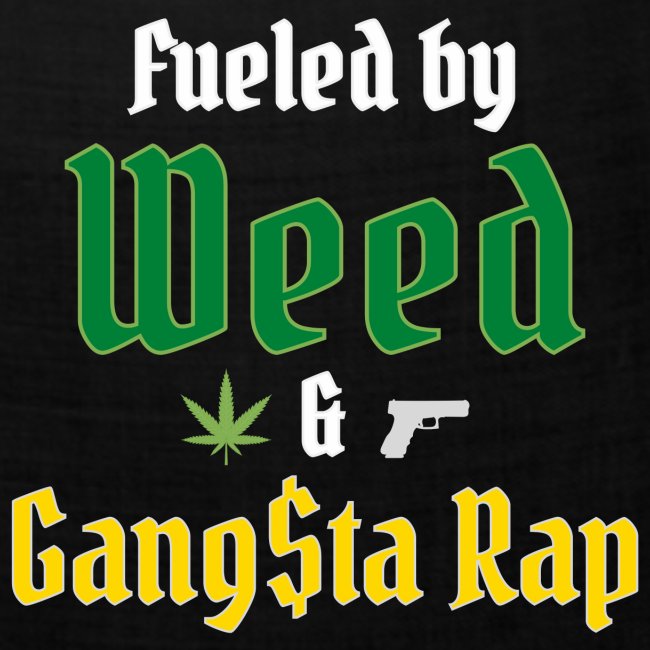 Fueled by Weed & Gangsta Rap (Green & Gold)