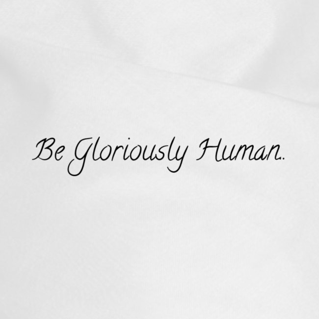 Be Gloriously Human Black