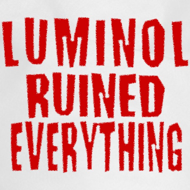 Luminol Ruined Everything