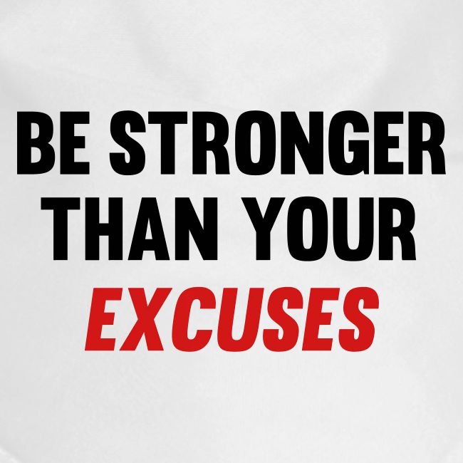 Be Stronger Than Your Excuses