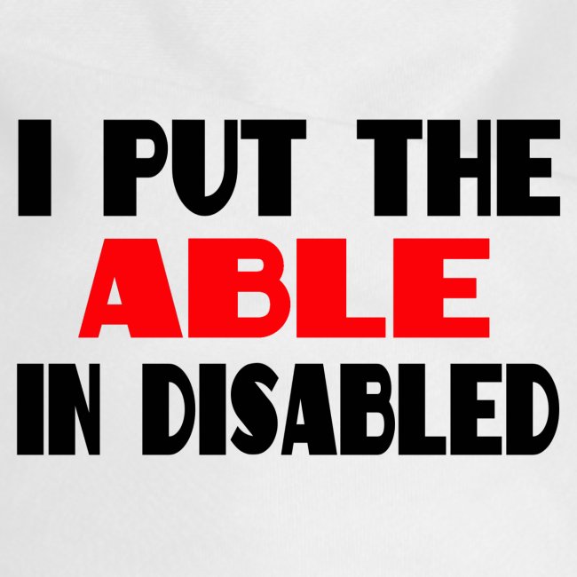 I put the able in disabled, wheelchair humor, roll