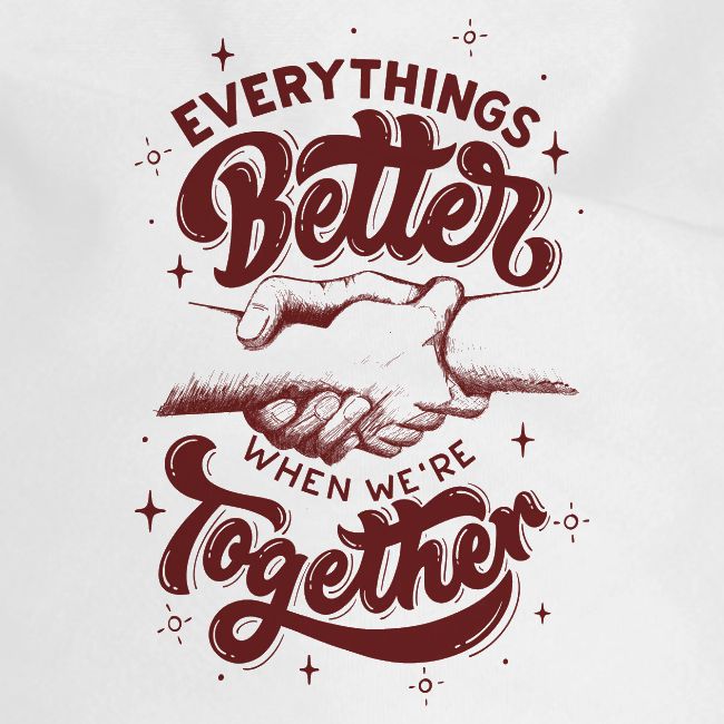 Everything s Better when we re together