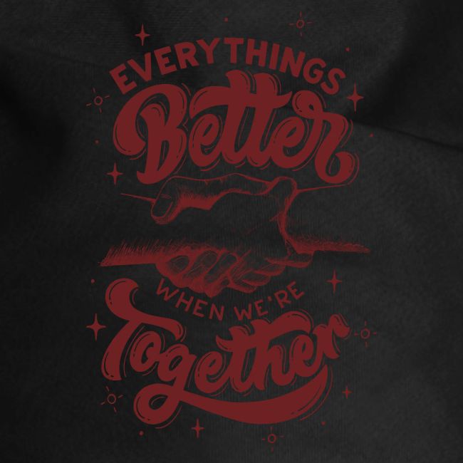 Everything s Better when we re together