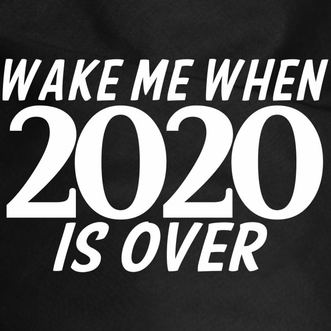Wake Me When 2020 Is Over