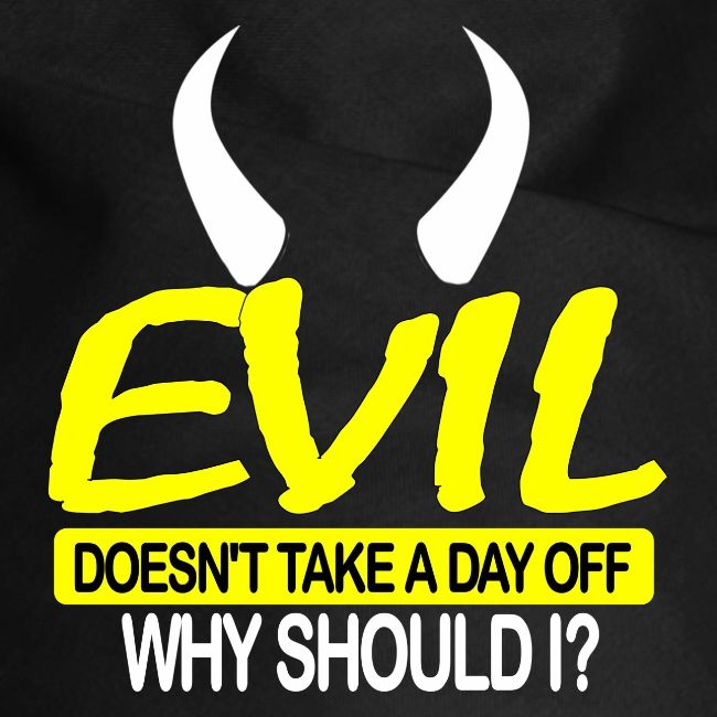 EVIL DOESN'T TAKE A DAY OFF