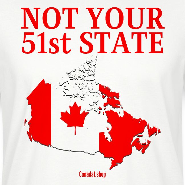 Canada Is Not Your 51st State - Canada Map Flag