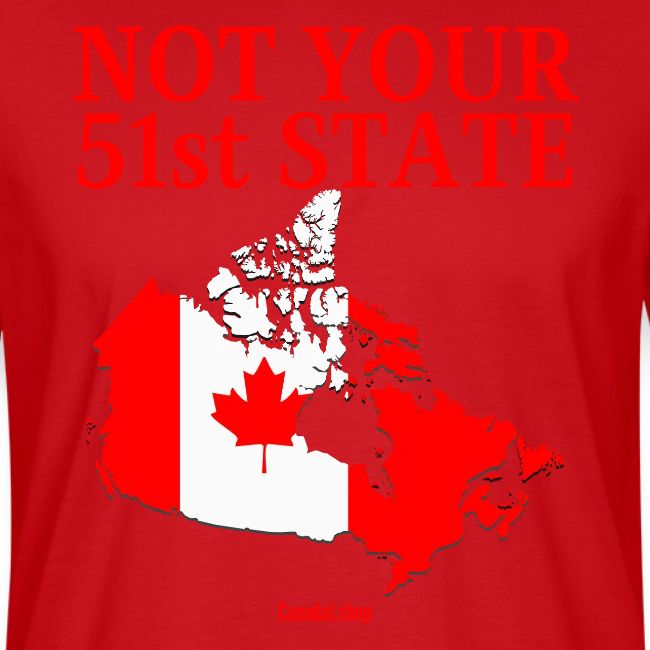 Canada Is Not Your 51st State - Canada Map Flag