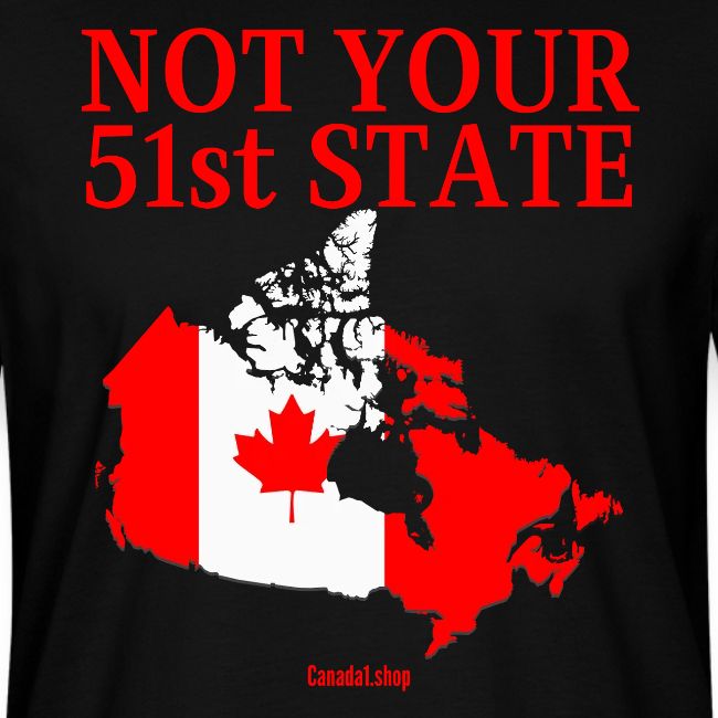 Canada Is Not Your 51st State - Canada Map Flag