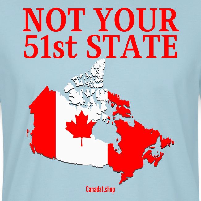 Canada Is Not Your 51st State - Canada Map Flag